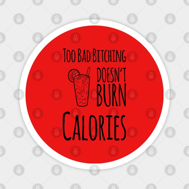 Too Bad Bitching Doesn't Burn Calories, Gift for Mom, Mother's day Magnet by DesignsbyZazz